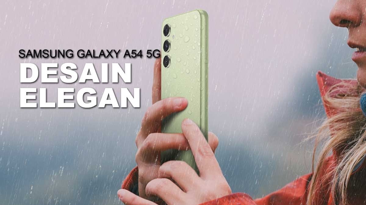 Samsung Galaxy A54 5G Menggebrak Pasar Gadget dengan Rating IP67 dan Desain Elegan, Kameranya Gimana?