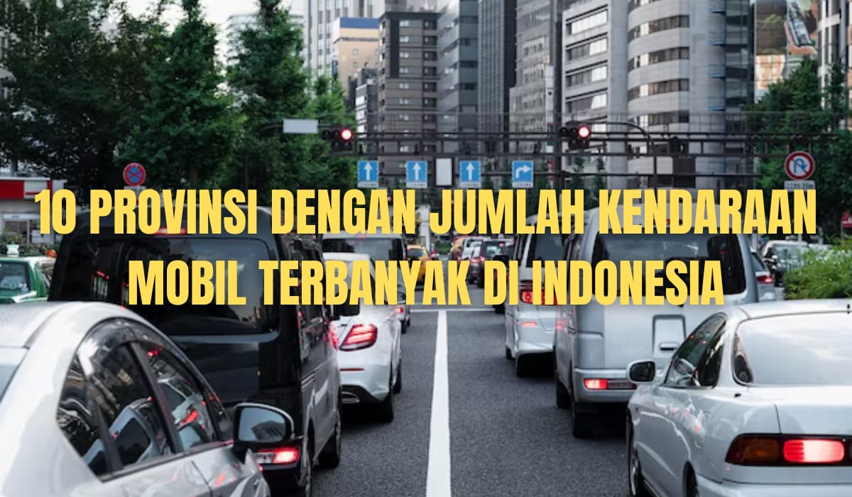 Juaranya Bukan Jakarta, Ini 10 Provinsi dengan Jumlah Mobil Terbanyak di Indonesia, Ada Sumsel?