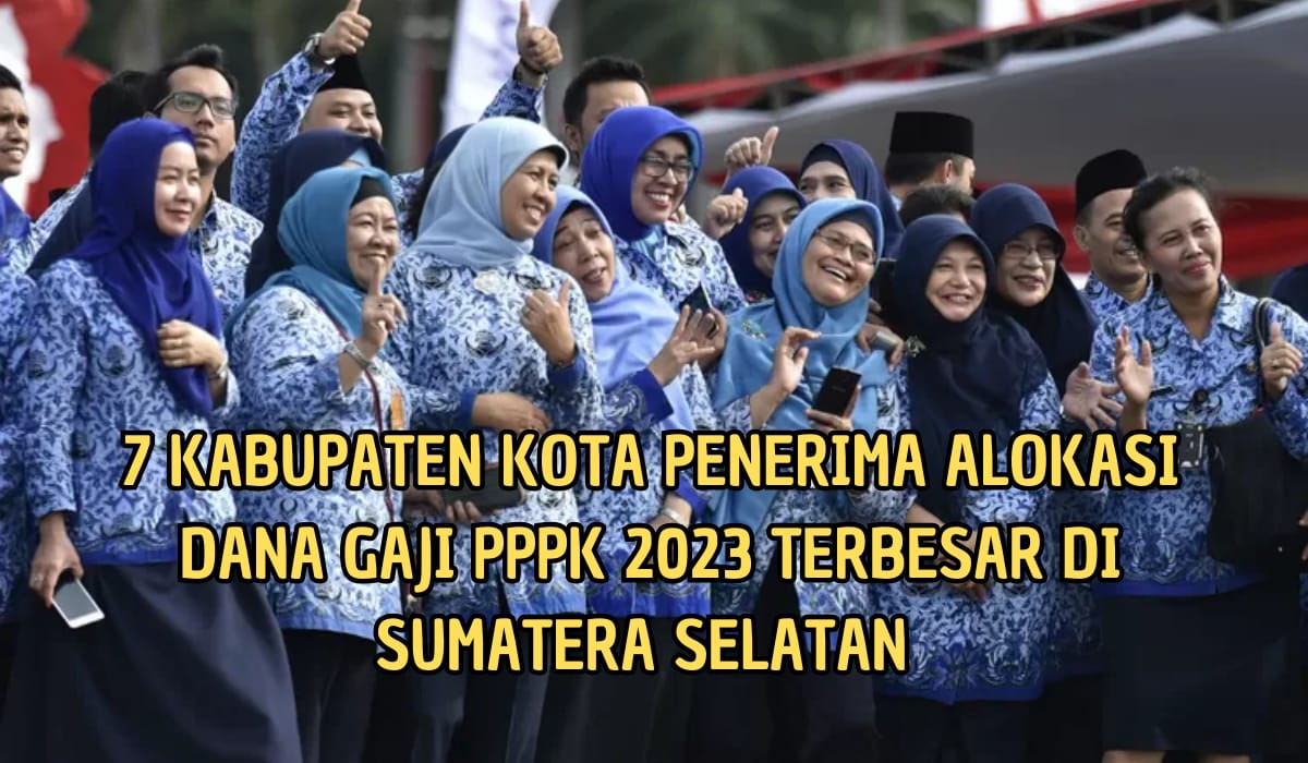 7 Kabupaten Kota dengan Jumlah Alokasi Gaji PPPK 2023 terbesar di Sumatera Selatan, Nilainya Rp200 Miliar