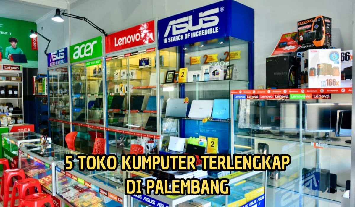 5 Rekomendasi Toko Komputer Terbaik Terlengkap di Palembang, Ada Buat Gaming hingga Ngampus,Catat Jam Bukanya!