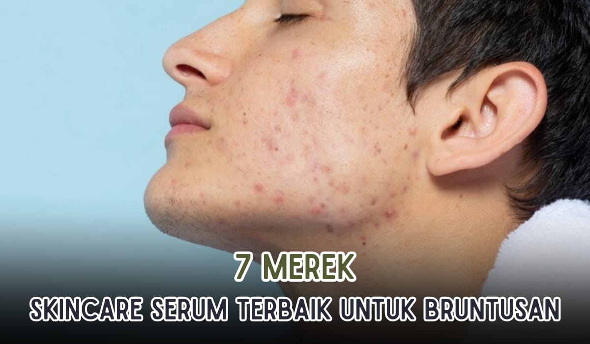 7 Merk Skincare Serum Terbaik yang Ampuh Mengatasi Bruntusan di Wajah, Bikin Wajah Kembali Glowing