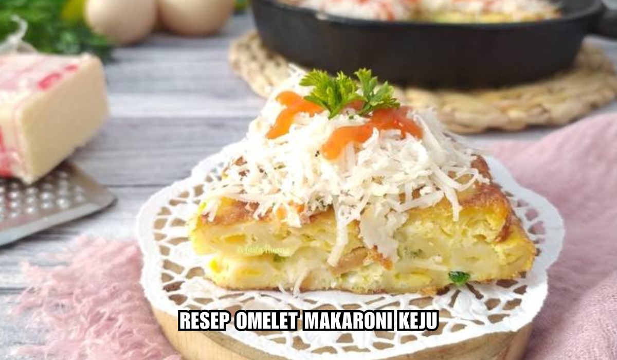 Menu Sarapan Omelet Makaroni Keju, Tekstur Empuk Bikin Kenyang Seharian