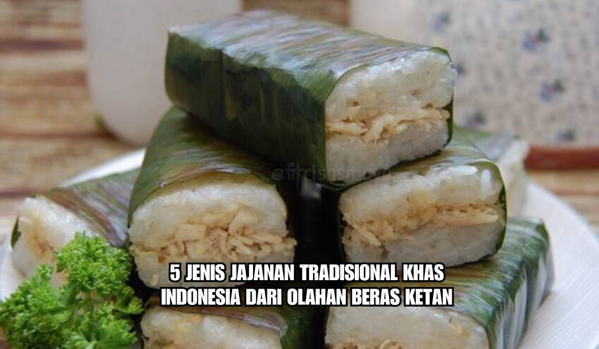 Kenyal dan Nikmat, Ini 5 Jenis Jajanan Tradisional Khas Indonesia dari Olahan Beras Ketan, Ada Favoritmu?