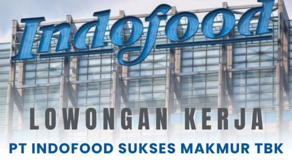 Lowongan Kerja: Rekrutmen PT Indofood Sukses Makmur Tbk 2024 Perusahaan Terkemuka Industri Makanan dan Minuman