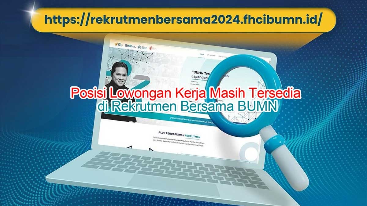 Ditutup Hari Ini! Berikut Daftar Posisi Lowongan Kerja Masih Tersedia di Rekrutmen BUMN 2024