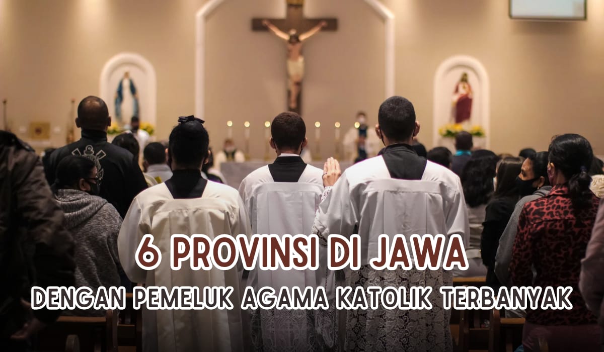6 Provinsi Pemeluk Agama Katolik Terbanyak di Pulau Jawa, Jakarta atau Yogyakarta yang Terbanyak?