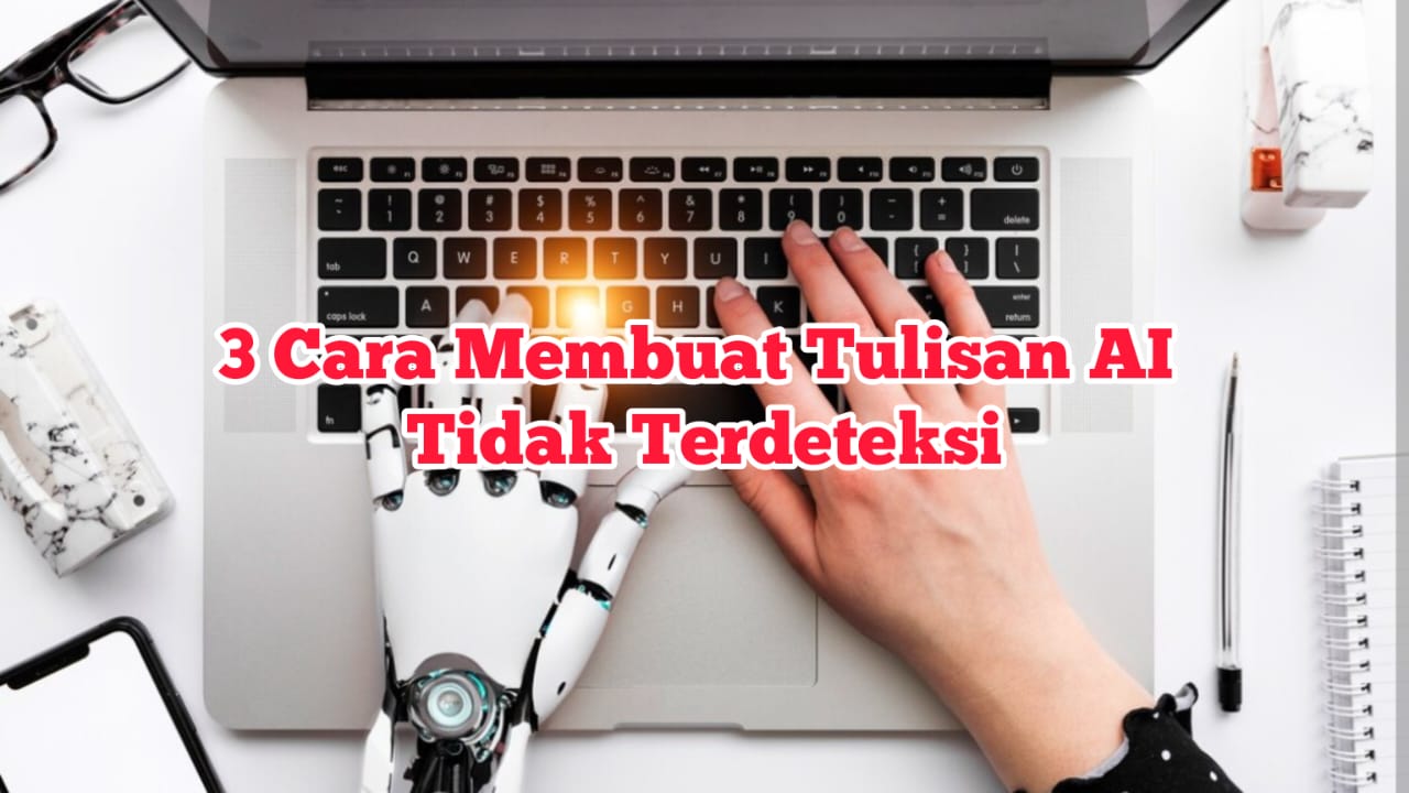 3 Cara Agar Tulisan AI Tidak Terdeteksi, Coba Lakukan Ini!, Biar Tidak Plagiarisme