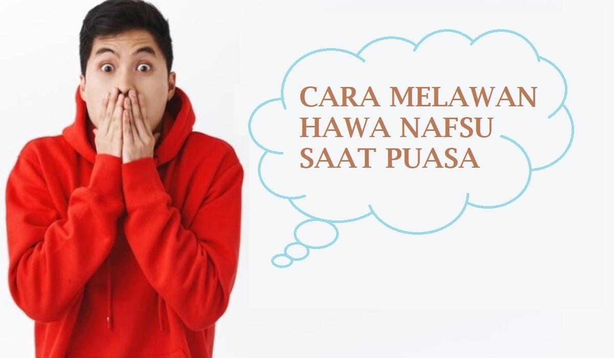 7 Cara Melawan Hawa Nafsu saat Puasa, Nomor 6 Pikirkan Dampaknya!