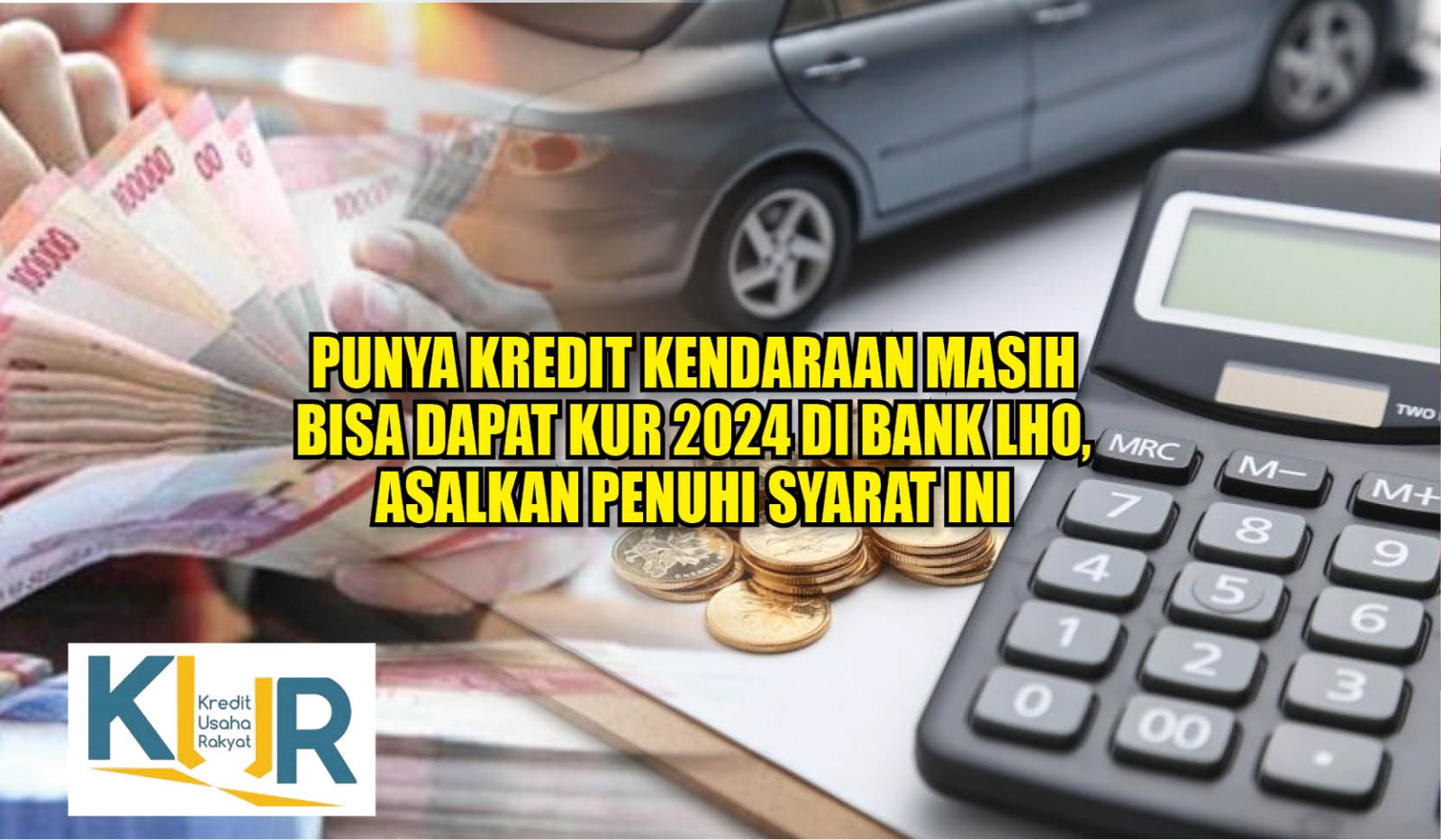 Punya Kredit Kendaraan Masih Bisa Dapat Pinjaman KUR 2024 di Bank Lho, Asalkan Penuhi Syarat Ini