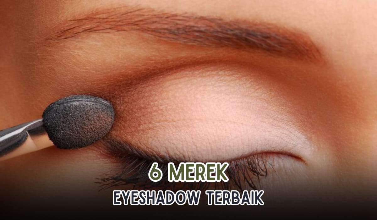 6 Merk Eyeshadow Terbaik Bikin Mata Semakin Cantik dan Tampak Elegan, Awetnya Berjam-jam