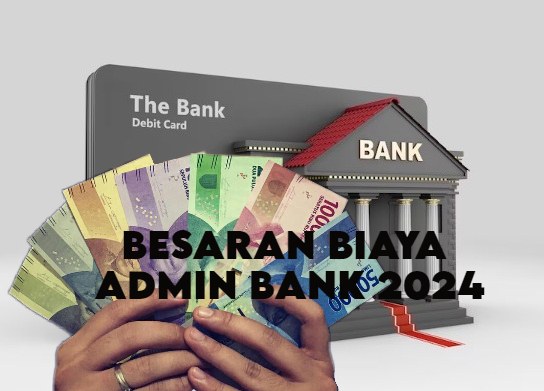 Berikut Besaran Potongan Biaya Admin 5 Bank Ternama di Indonesia Perbulan Tahun 2024