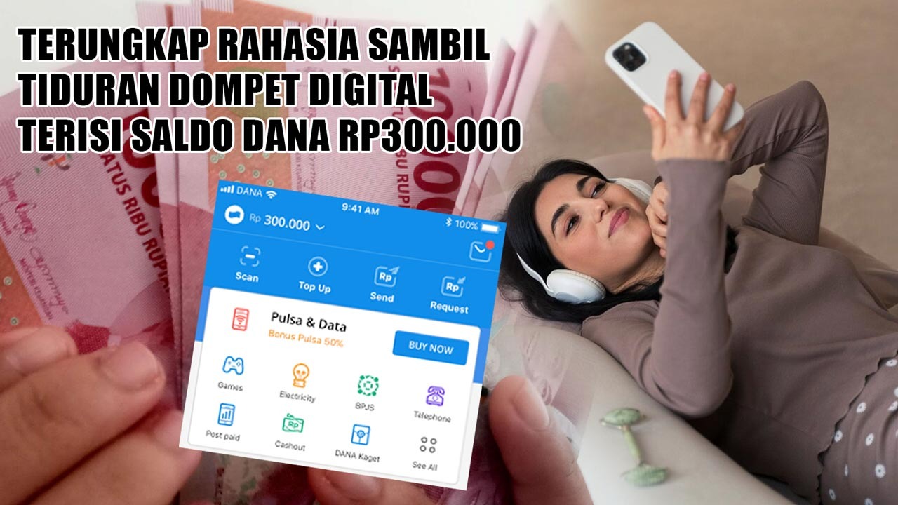 Terungkap Rahasia Sambil Tiduran Dompet Digital Terisi Saldo DANA Rp300.000, Caranya Simpel 