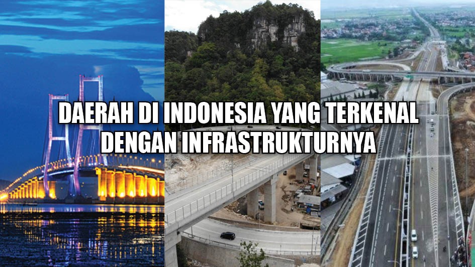 Mantap! Ini 6 Daerah di Indonesia yang Terkenal dengan Infrastrukturnya, Daerahmu Termasuk Ga?