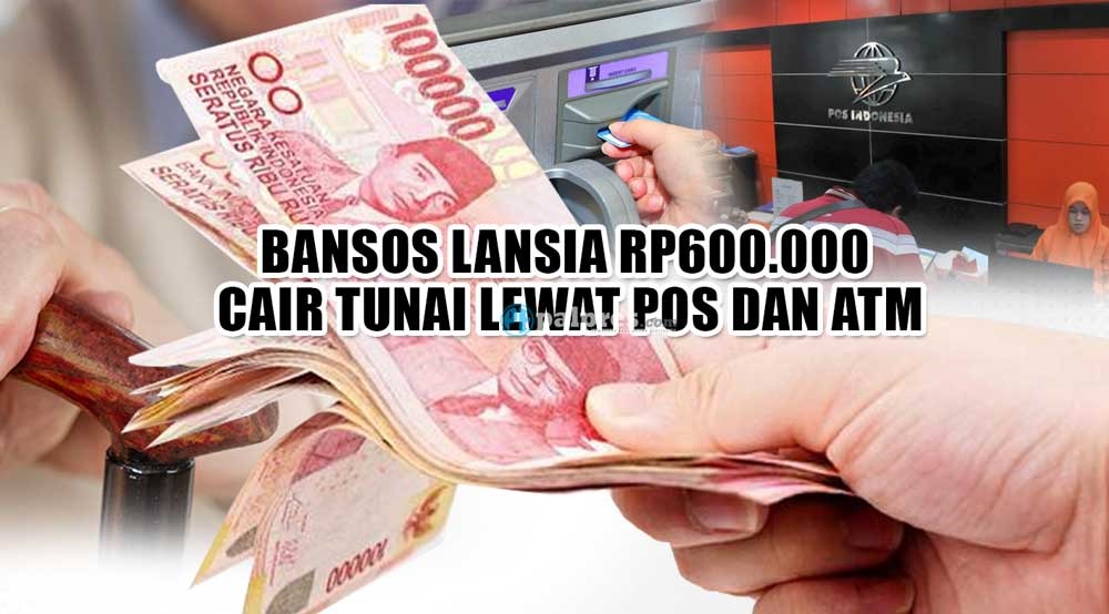 Bansos Khusus Lansia Rp600.000 Cair Tunai Lewat Pos dan ATM, Ini Jadwal Pencairannya