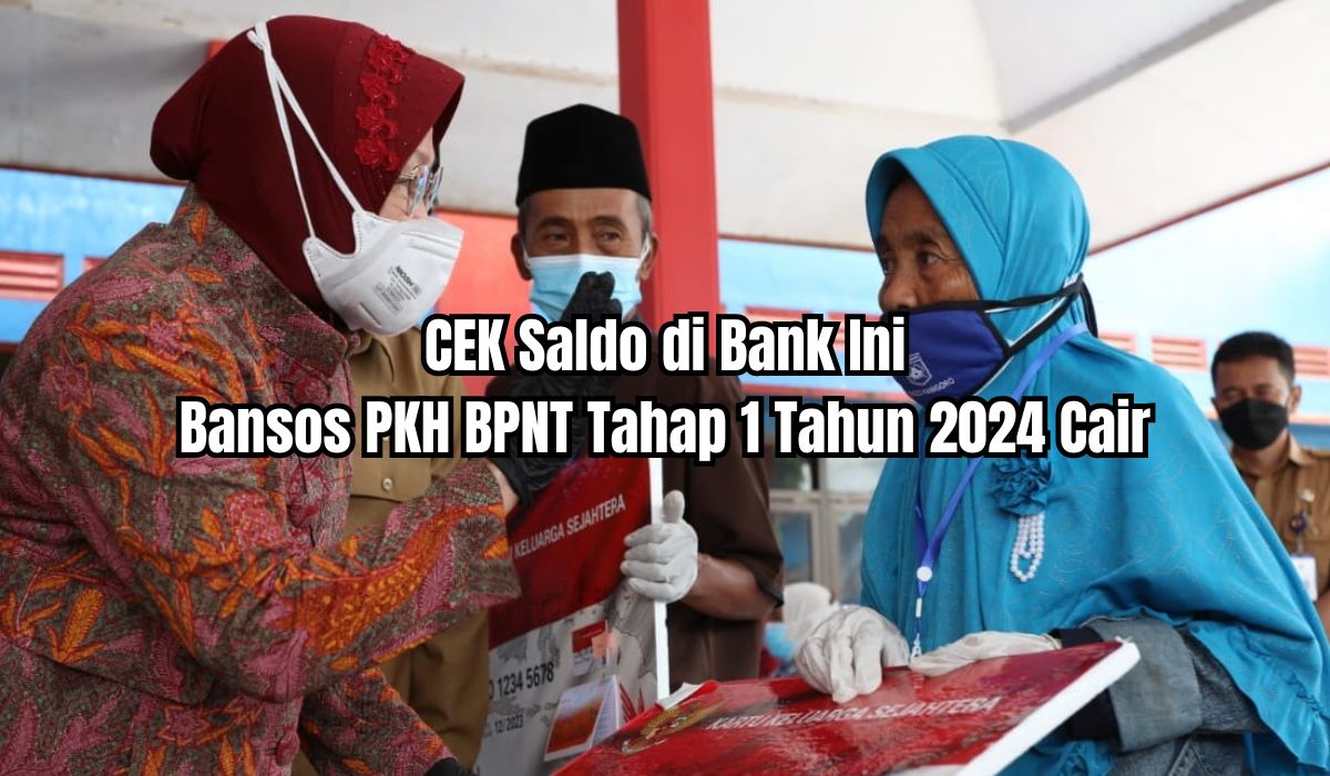 Cek Saldo Bansos PKH BPNT Tahap 1 Tahun 2024, Ada Info Cair Rp622.000 Hingga Rp790.000 di Bank Ini