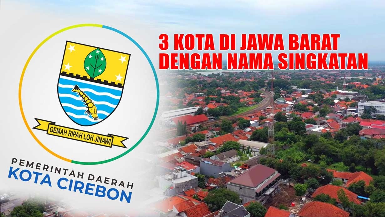 Kisah Unik di Balik Nama Singkatan 3 Kota di Jawa Barat, Benarkah Cirebon Memiliki Makna Bersatu Padu?