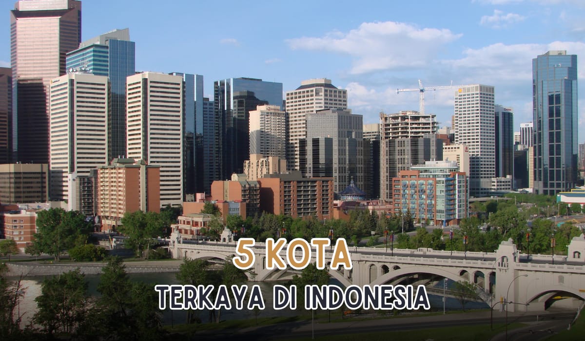 5 Kota Terkaya yang Ada di Indonesia, Gak Nyangka No 1 Bukan Jakarta, Tapi Kota Ini!