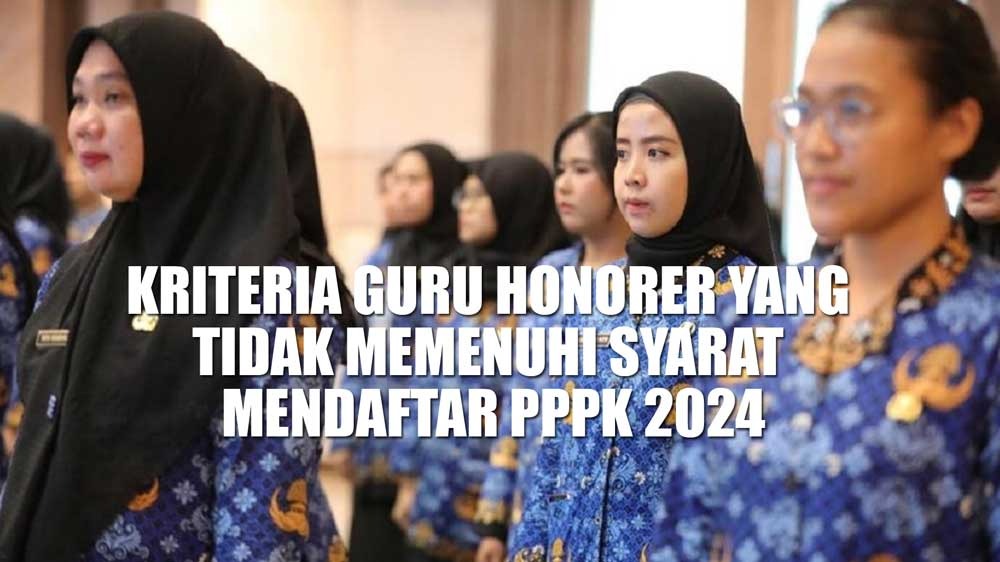 AWAS! Inilah 6 Kriteria Guru Honorer yang Tidak Memenuhi Syarat Mendaftar PPPK 2024 