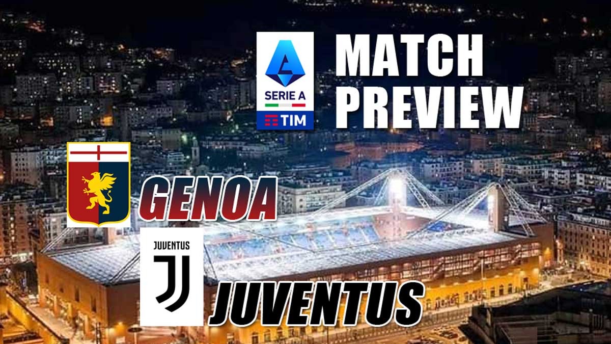 Serie A Genoa vs Juventus - Preview, Kabar Tim, Susunan Pemain dan Prediksi Skor 'Menyambut Pemburu Scudetto'