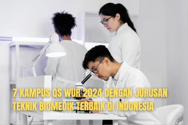 7 Kampus TOP QS WUR 2024 dengan Jurusan Teknik Biomedik Terbaik di Indonesia, Segini Kisaran Biaya Kuliahnya!