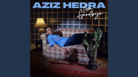 Cinta Tak Bisa Dipaksa! Aziz Hedra Resmi Rilis Single Ketiganya Berjudul 'Issa Goodbye', Ini Liriknya