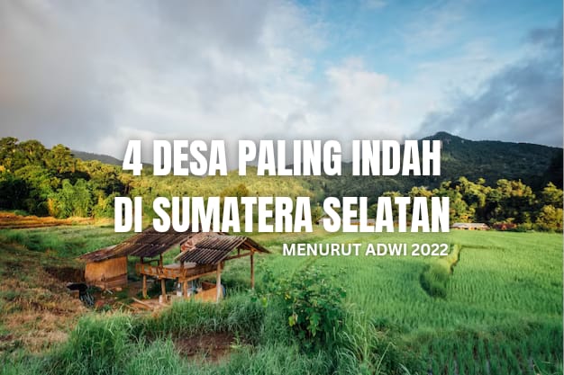 4 Desa Terindah di Sumatera Selatan Berdasarkan ADWI 2022, Cocok untuk Destinasi Wisata!