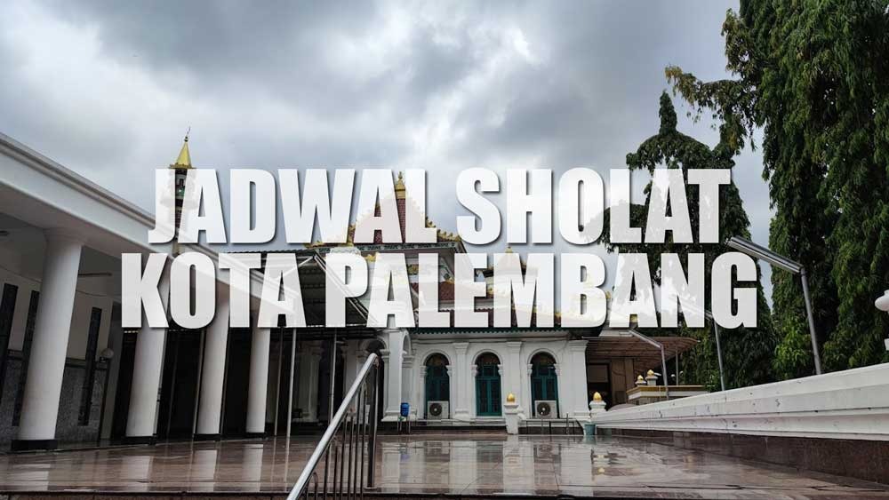 Jadwal Sholat Kota Palembang Beserta Niatnya, Hari Ini Selasa 31 Januari 2023