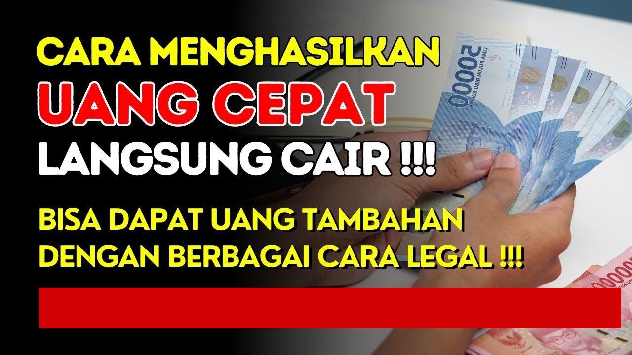 Bisa Jadi Penghasilan Tambahan, Begini Cara Hasilkan Uang Cepat Langsung Cair