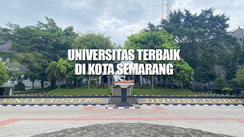 15 Universitas Terbaik di Kota Semarang, Jawa Tengah Masuk Daftar Rangking Dunia, Ada Kampus Impianmu?