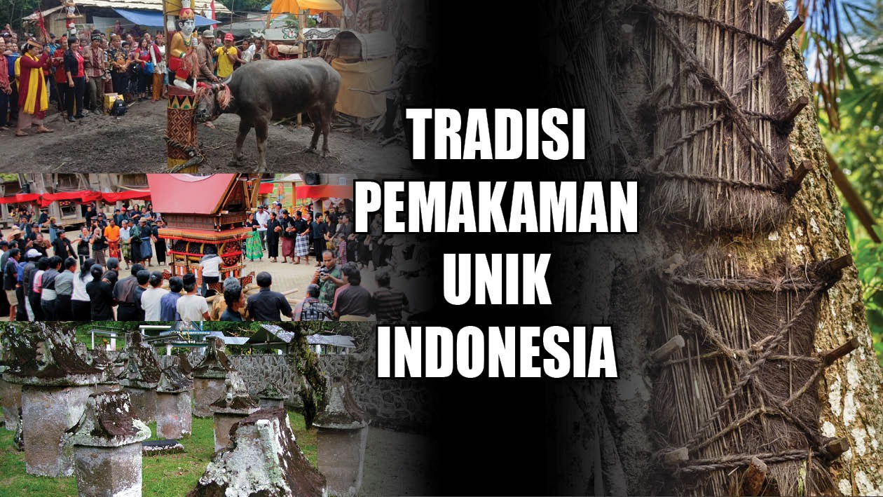 Anti Mainstream! Ini 9 Tradisi Pemakaman Unik dan Sakral yang Hanya Ada di Indonesia