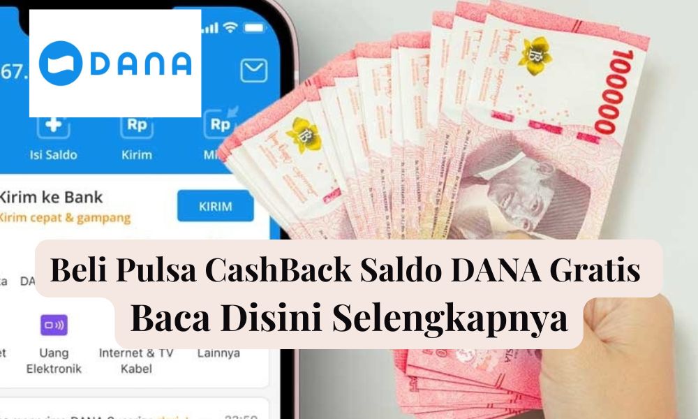 Beli Pulsa CashBack Saldo DANA Gratis, Gimana Caranya? Buruan Simak Disini