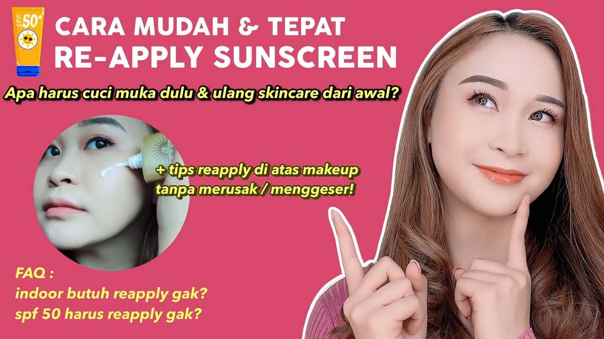 Penting Banget, Begini Cara yang Tepat Melakukan Reapply Sunscreen