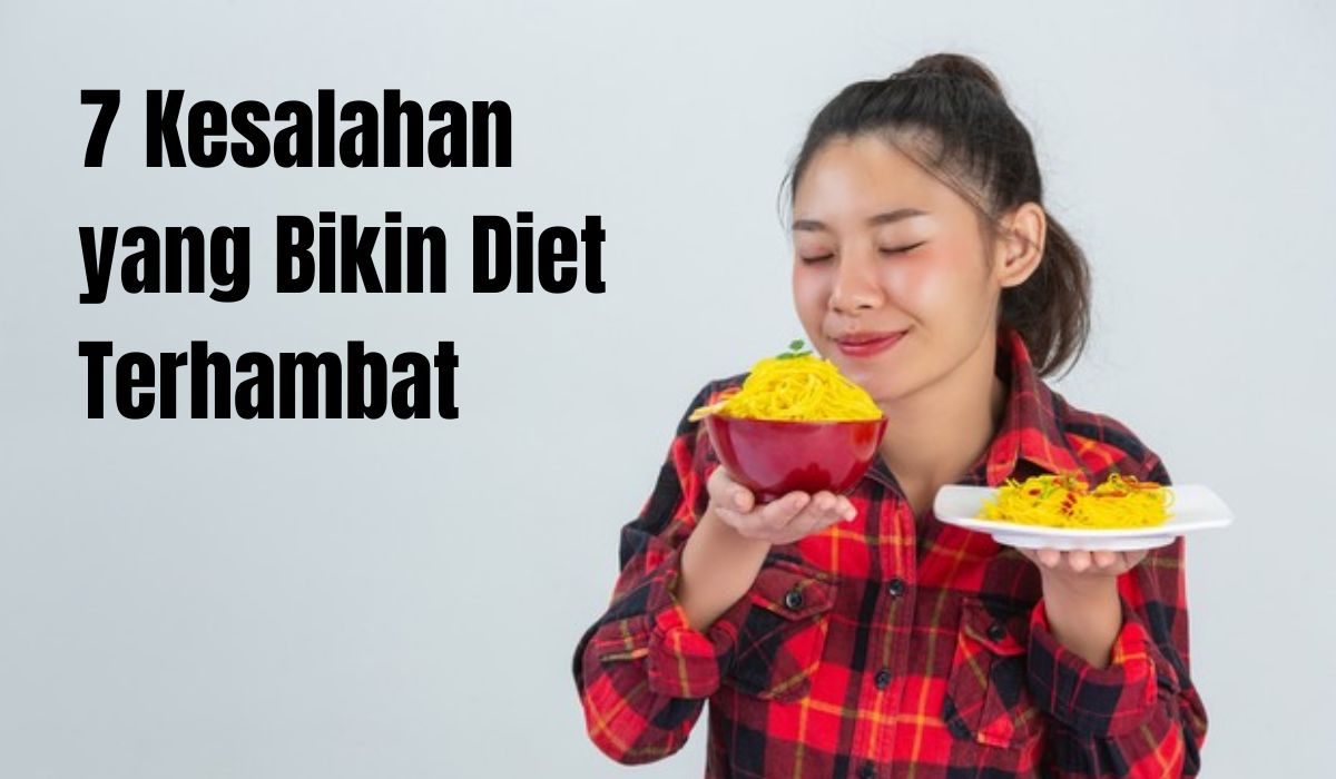 Wajib Tahu, Ini 7 Kesalahan yang Bikin Diet Terhambat