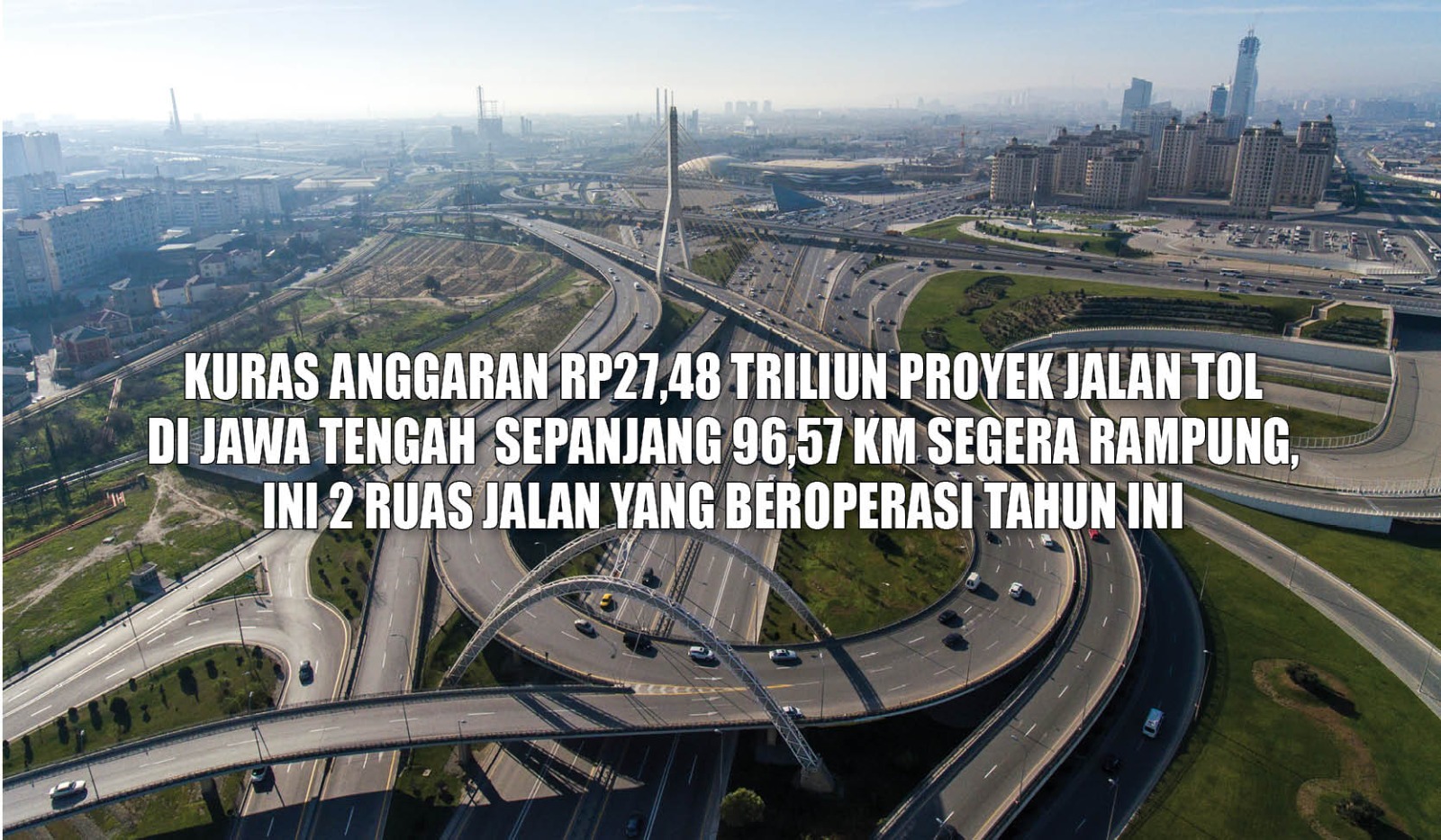 Kuras Anggaran Rp27,48 Triliun, Proyek Jalan Tol di Jawa Tengah Sepanjang 96,57 KM Siap Dilalui Tahun Ini