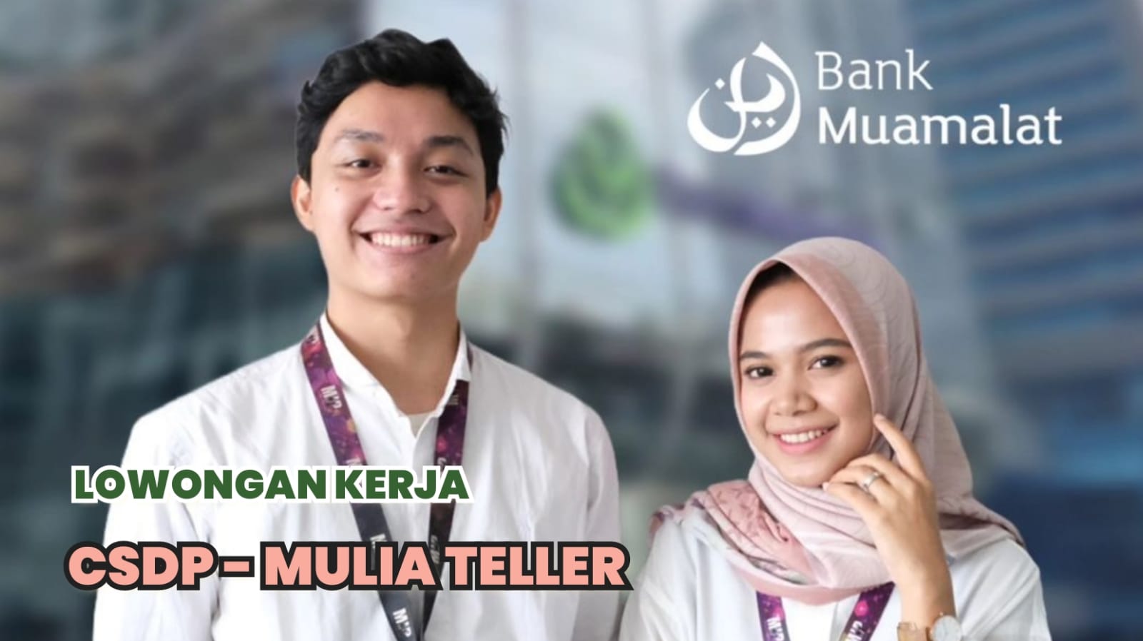 Lowongan Kerja Bank Muamalat Tbk Sebagai CSDP dan Mulia Teller, Lulusan SMA/SMK, D3/S1 Semua Jurusan