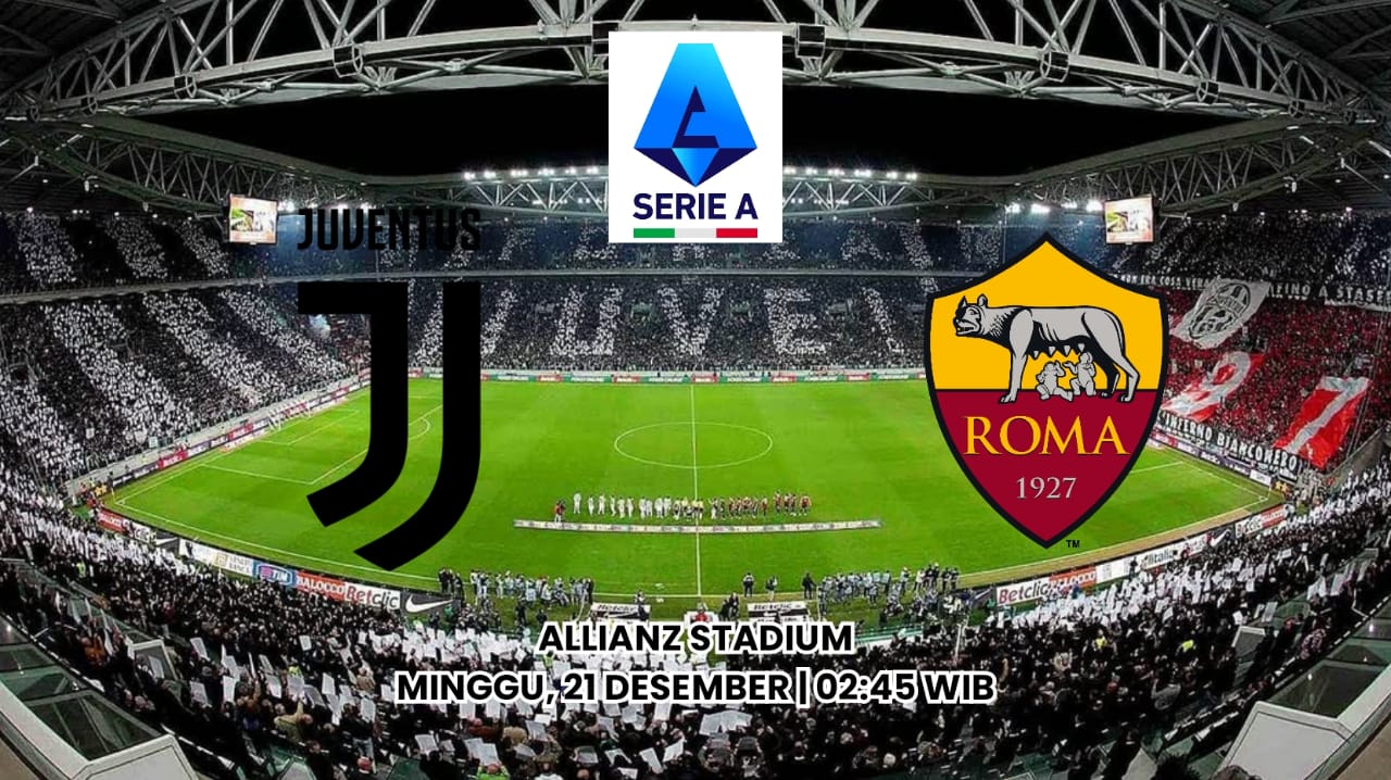 Liga Serie A: Prediksi Juventus vs Roma - Preview dan Susunan Pemain