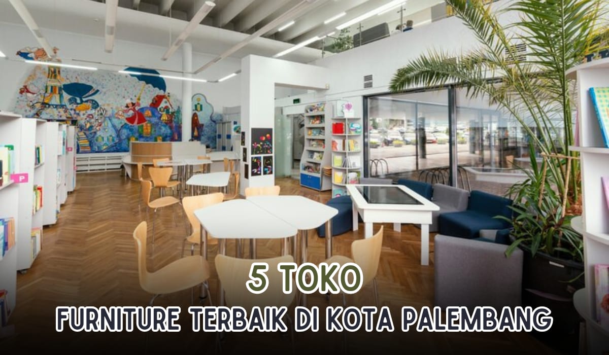 LENGKAP! 5 Toko Furniture Terbaik di Kota Palembang, Kualitasnya Gak Kaleng-Kaleng!