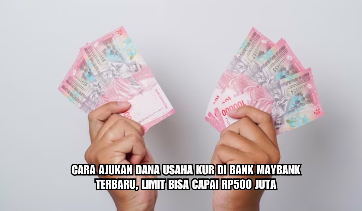 Cara Ajukan Dana Usaha KUR di Bank Maybank Terbaru, Limit Bisa Capai Rp500 Juta 