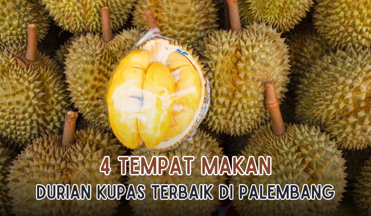 4 Tempat Makan Durian Kupas Terbaik di Palembang, Manis dan Harga Terjangkau Banget Lho!