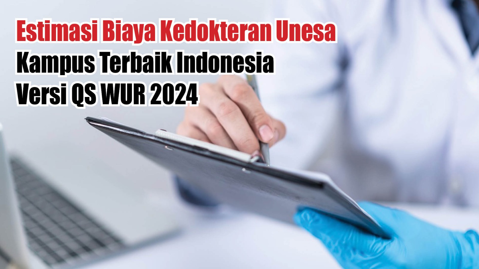 Estimasi Biaya Kedokteran Unesa, Kampus Terbaik Indonesia Versi QS WUR 2024