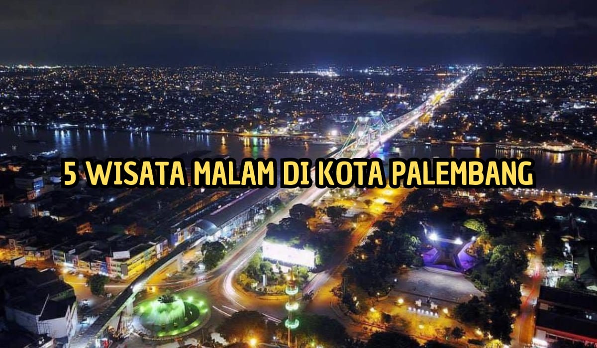 5 Wisata Malam di Kota Palembang yang Ikonik dan Memukau! Ada yang Mirip Bridge di London