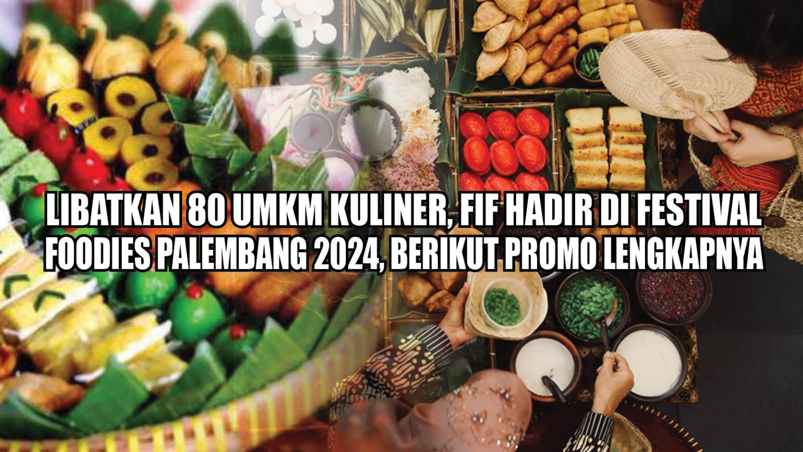 Libatkan 80 UMKM Kuliner, FIF Hadir di Festival Foodies Palembang 2024, Berikut Promo Menariknya