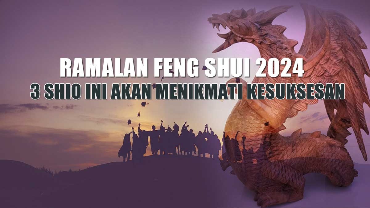 Ramalan Feng Shui 2024! 3 Shio Ini Akan Menikmati Kesuksesan dalam Berbagai Aspek Hidup di Tahun Naga Kayu