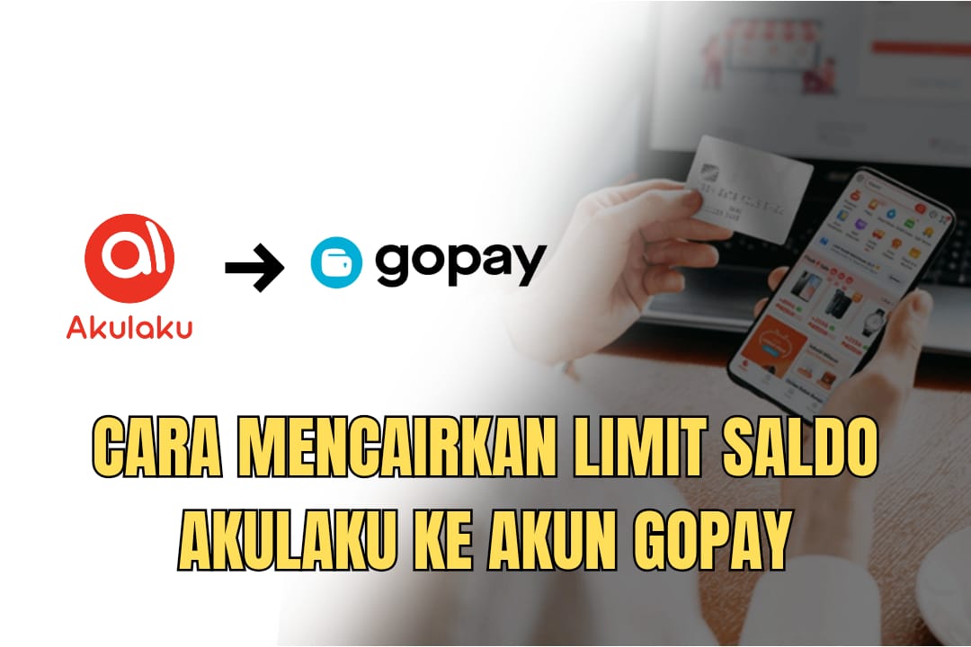 Mudah dan Praktis! Begini Cara Mencairkan Limit Saldo Akulaku ke GoPay