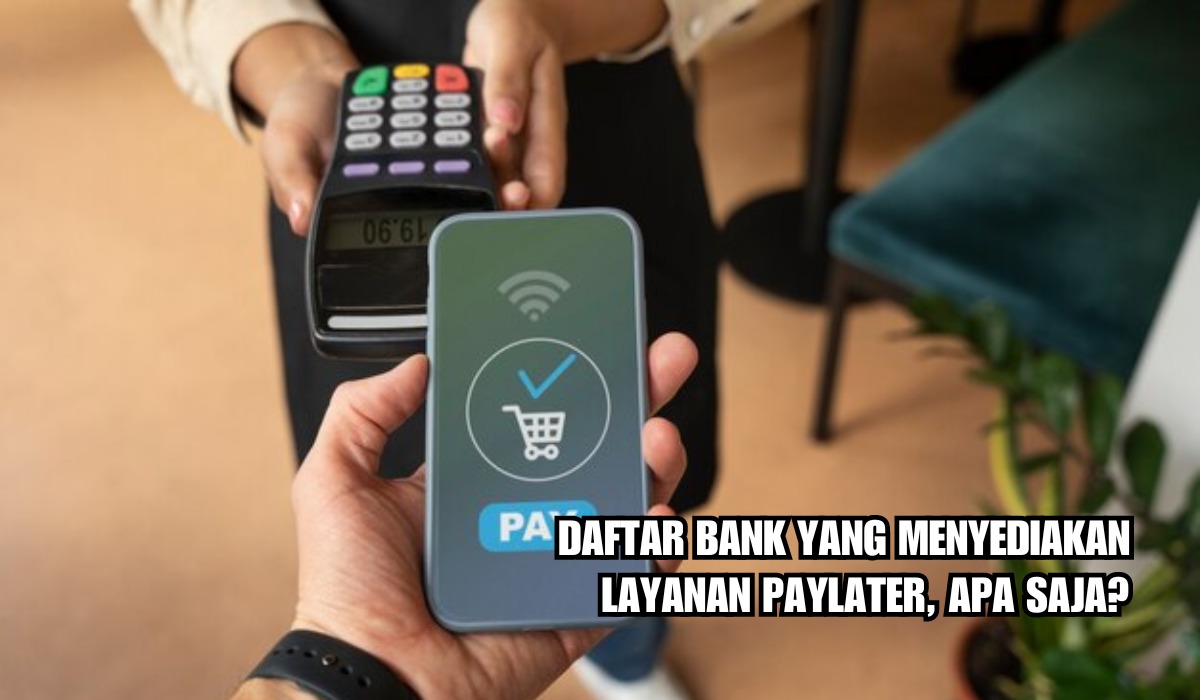 Inilah 4 Daftar Bank yang Menyediakan Layanan Paylater, Intip Bunga dan Promonya!