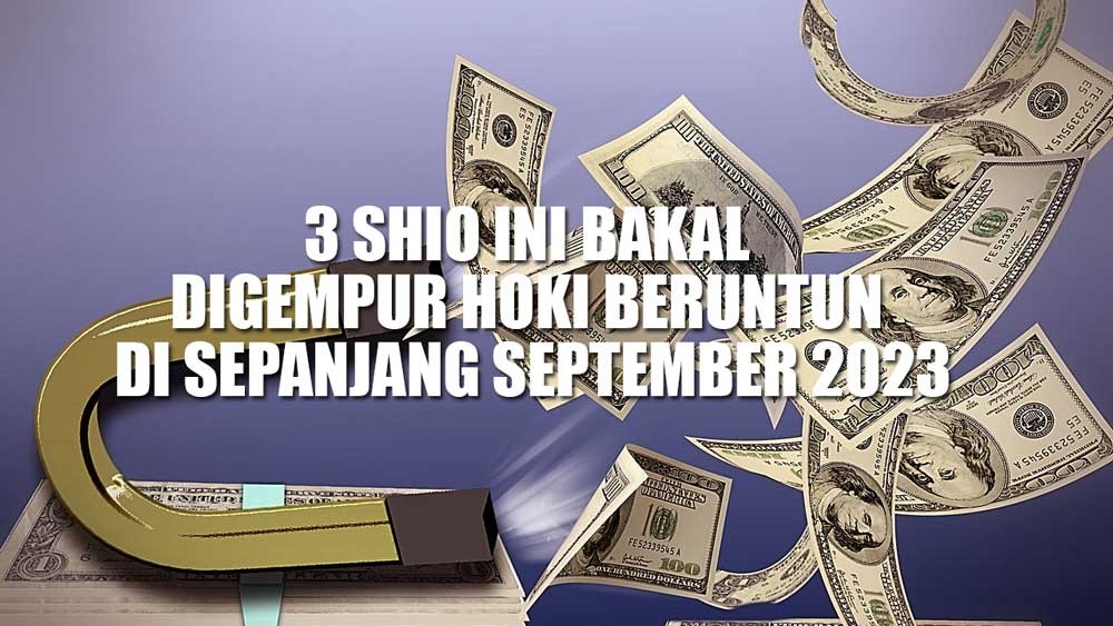 Siap-siap! 3 Shio Ini Bakal Digempur Hoki Beruntun di Sepanjang September 2023, Cek Shiomu di Sini!