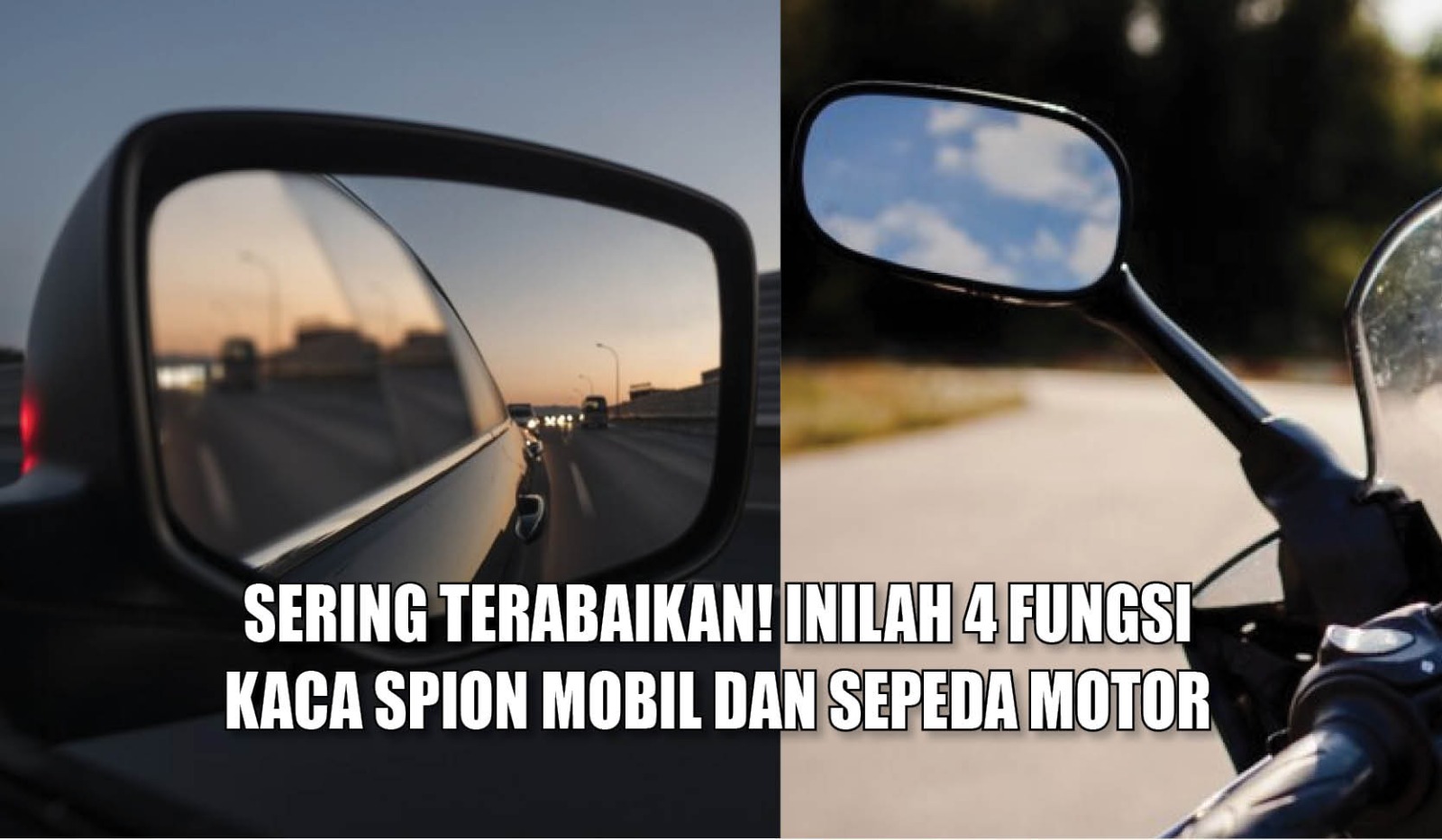 Sering Terabaikan! Inilah 4 Fungsi Kaca Spion Mobil dan Sepeda Motor