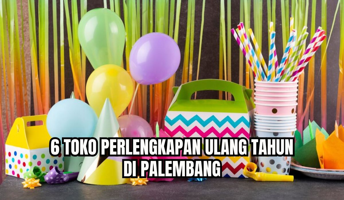 Pesta Makin Meriah, Ini 6 Toko Perlengkapan Ulang Tahun di Palembang, Sediakan Atribut dan Dekorasi Lengkap