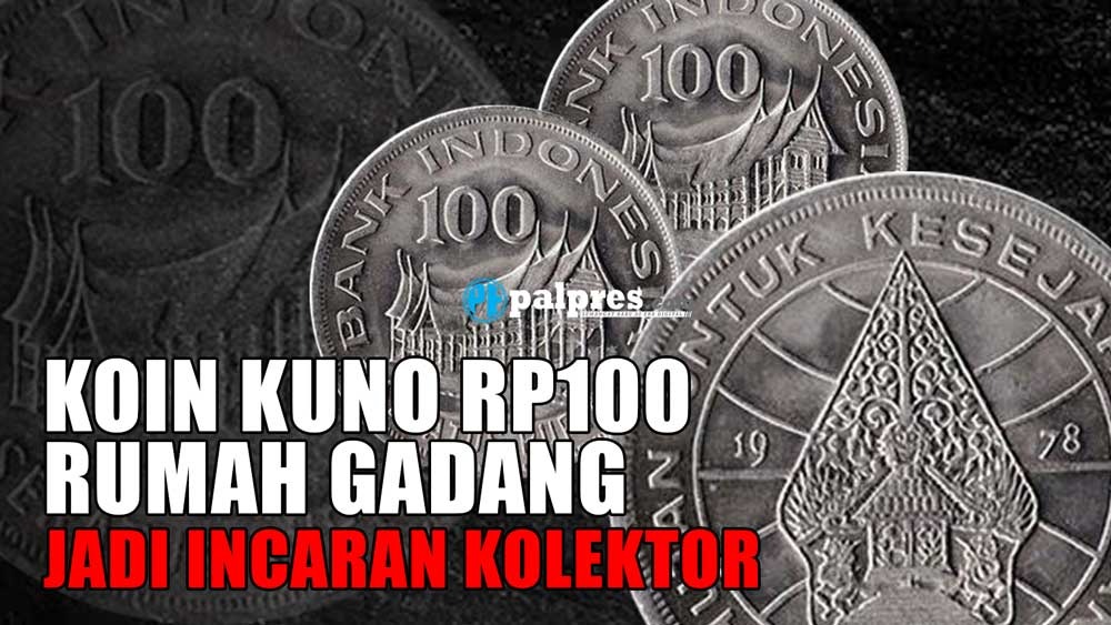 Koin Kuno Rp100 Rumah Gadang Jadi Incaran Kolektor, Ini Harganya!