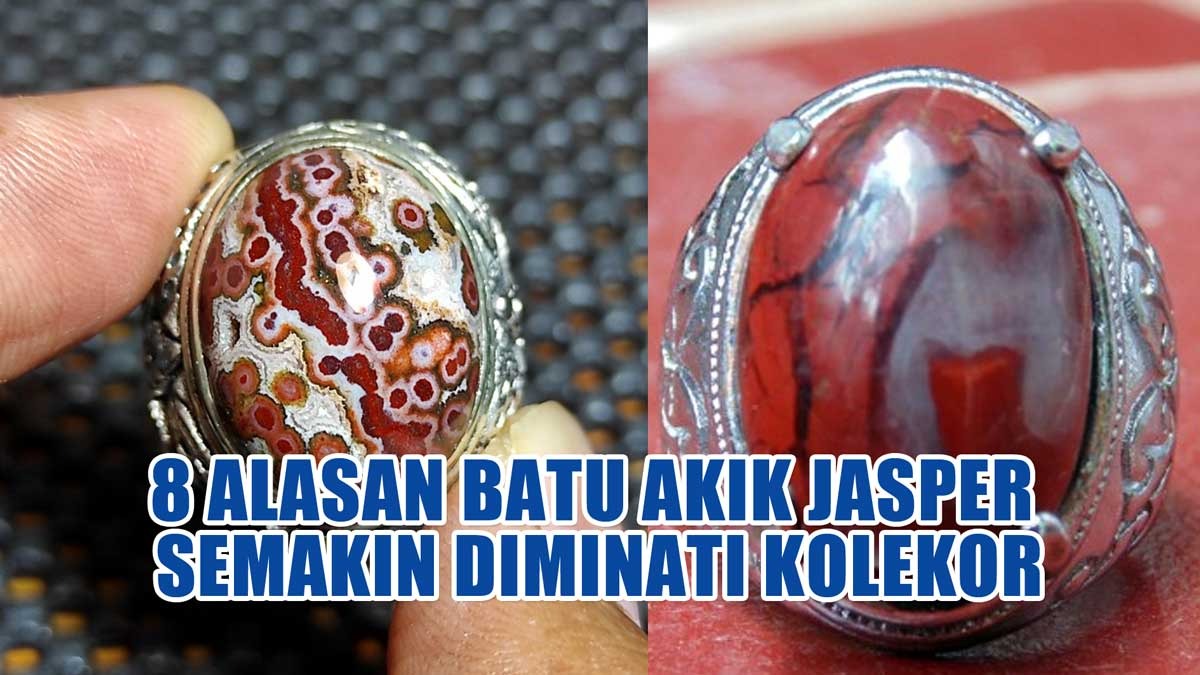 8 Alasan Batu Akik Jasper Semakin Diminati Kolekor, Salah Satunya Punya Aura Ketenangan